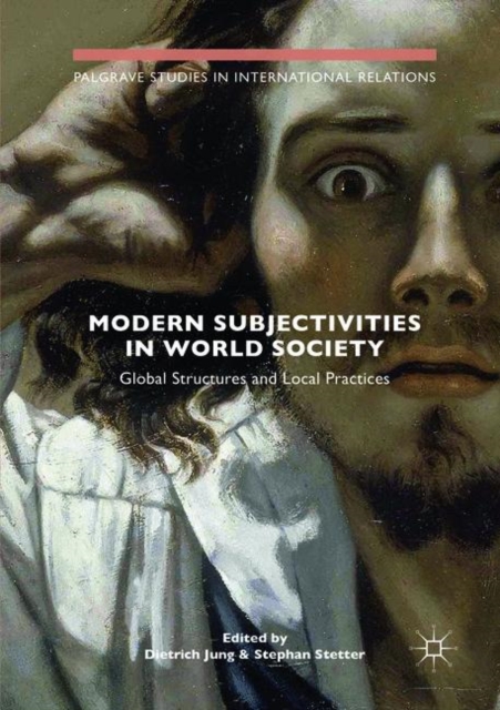 Modern Subjectivities in World Society : Global Structures and Local Practices, Paperback / softback Book