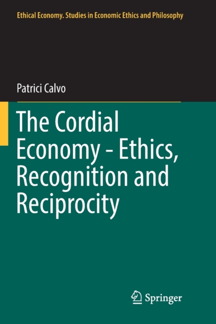 The Cordial Economy - Ethics, Recognition and Reciprocity, Paperback / softback Book