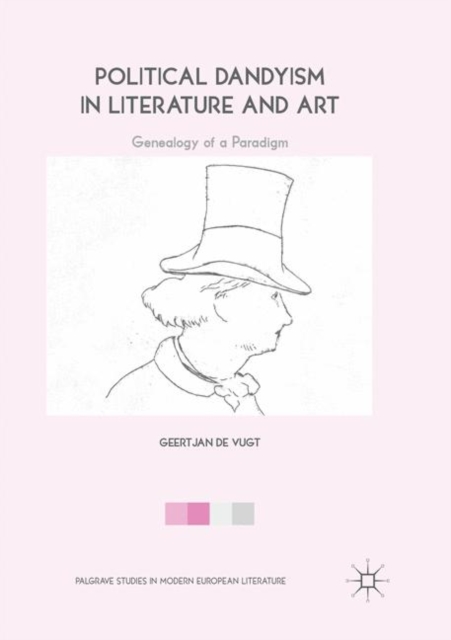 Political Dandyism in Literature and Art : Genealogy of a Paradigm, Paperback / softback Book