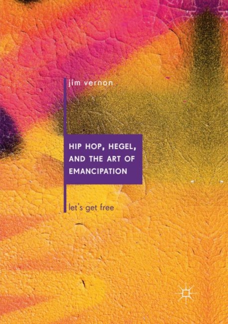 Hip Hop, Hegel, and the Art of Emancipation : Let's Get Free, Paperback / softback Book