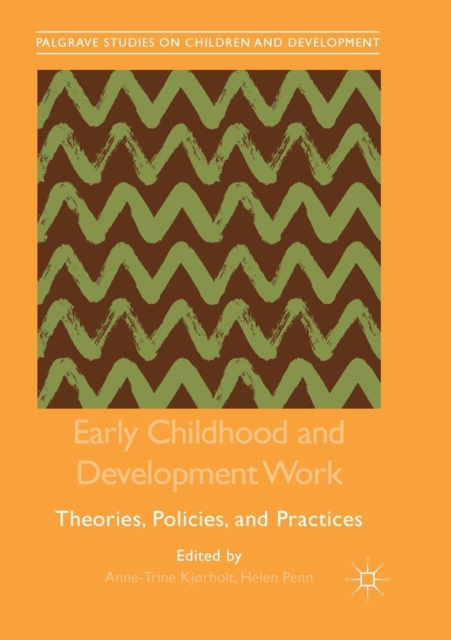 Early Childhood and Development Work : Theories, Policies, and Practices, Paperback / softback Book