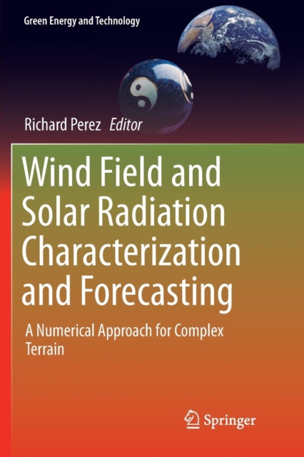 Wind Field and Solar Radiation Characterization and Forecasting : A Numerical Approach for Complex Terrain, Paperback / softback Book
