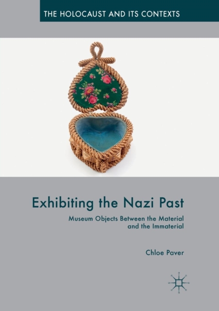Exhibiting the Nazi Past : Museum Objects Between the Material and the Immaterial, Paperback / softback Book