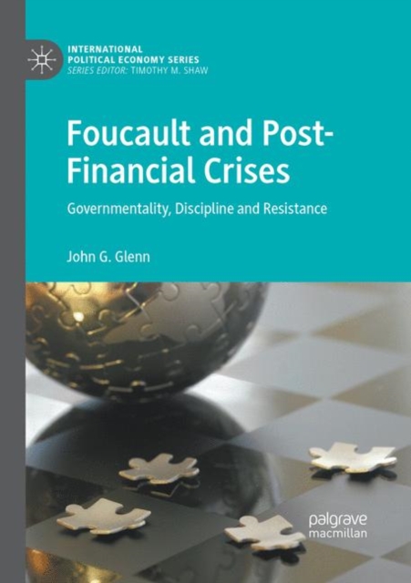 Foucault and Post-Financial Crises : Governmentality, Discipline and Resistance, Paperback / softback Book