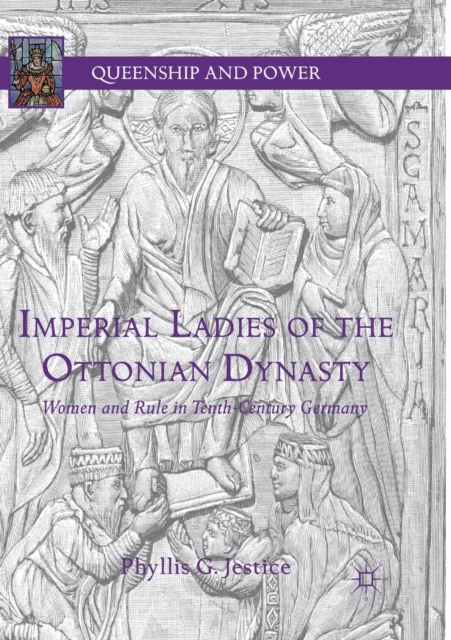 Imperial Ladies of the Ottonian Dynasty : Women and Rule in Tenth-Century Germany, Paperback / softback Book