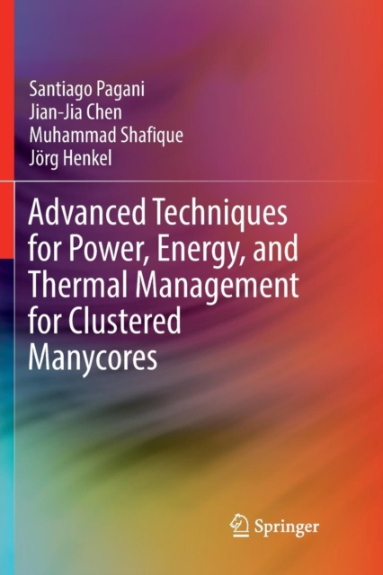 Advanced Techniques for Power, Energy, and Thermal Management for Clustered Manycores, Paperback / softback Book