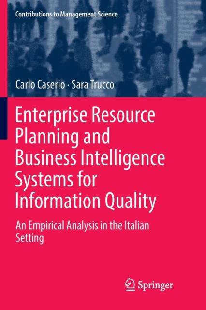 Enterprise Resource Planning and Business Intelligence Systems for Information Quality : An Empirical Analysis in the Italian Setting, Paperback / softback Book