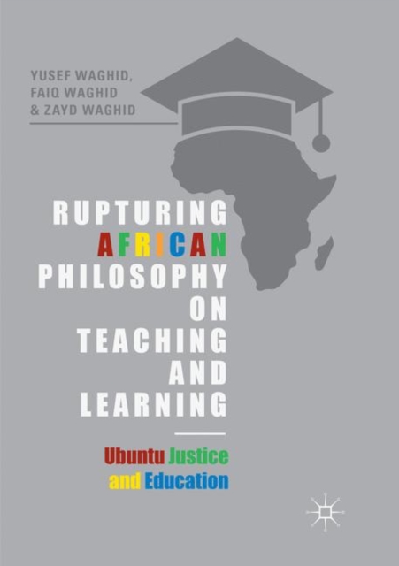 Rupturing African Philosophy on Teaching and Learning : Ubuntu Justice and Education, Paperback / softback Book