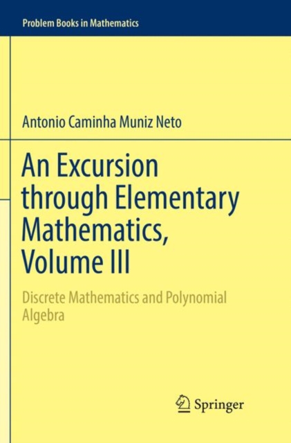 An Excursion through Elementary Mathematics, Volume III : Discrete Mathematics and Polynomial Algebra, Paperback / softback Book