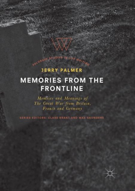 Memories from the Frontline : Memoirs and Meanings of The Great War from Britain, France and Germany, Paperback / softback Book