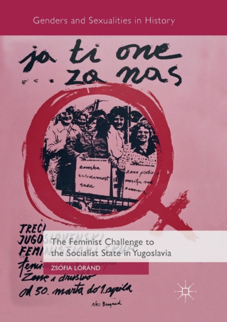 The Feminist Challenge to the Socialist State in Yugoslavia, Paperback / softback Book