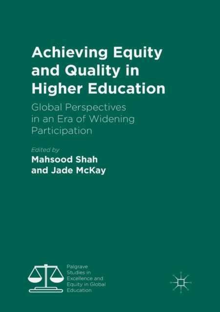 Achieving Equity and Quality in Higher Education : Global Perspectives in an Era of Widening Participation, Paperback / softback Book