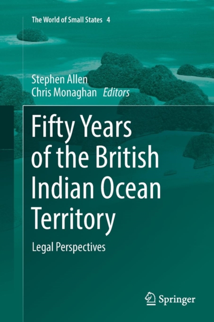 Fifty Years of the British Indian Ocean Territory : Legal Perspectives, Paperback / softback Book