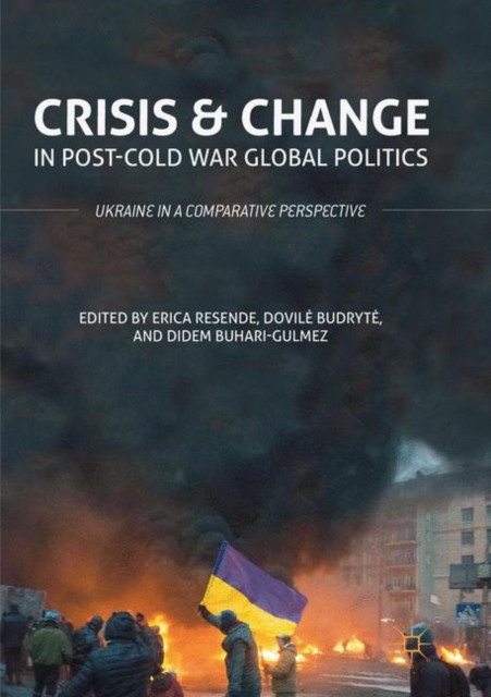 Crisis and Change in Post-Cold War Global Politics : Ukraine in a Comparative Perspective, Paperback / softback Book