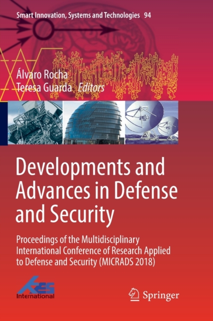 Developments and Advances in Defense and Security : Proceedings of the Multidisciplinary International Conference of Research Applied to Defense and Security (MICRADS 2018), Paperback / softback Book