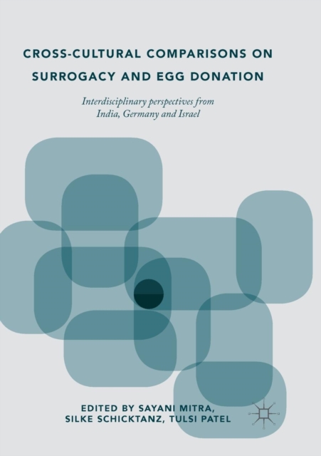 Cross-Cultural Comparisons on Surrogacy and Egg Donation : Interdisciplinary Perspectives from India, Germany and Israel, Paperback / softback Book
