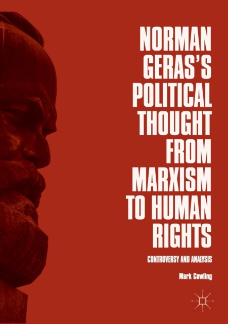 Norman Geras’s Political Thought from Marxism to Human Rights : Controversy and Analysis, Paperback / softback Book