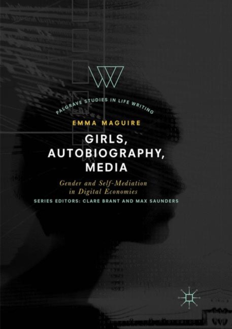 Girls, Autobiography, Media : Gender and Self-Mediation in Digital Economies, Paperback / softback Book