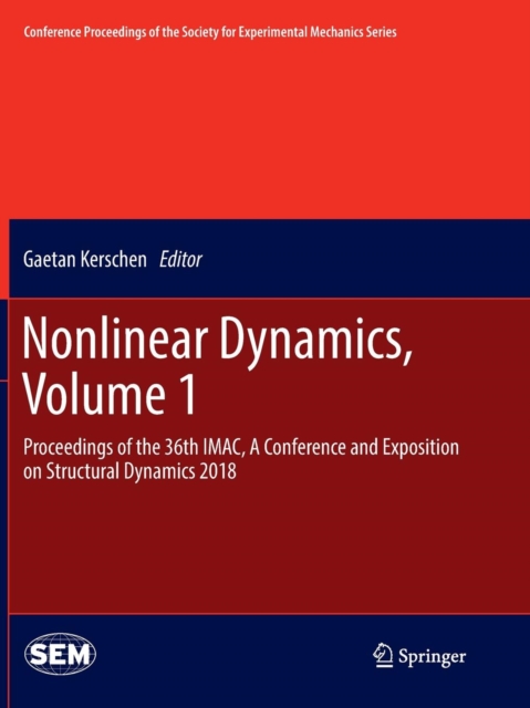 Nonlinear Dynamics, Volume 1 : Proceedings of the 36th IMAC, A Conference and Exposition on Structural Dynamics 2018, Paperback / softback Book