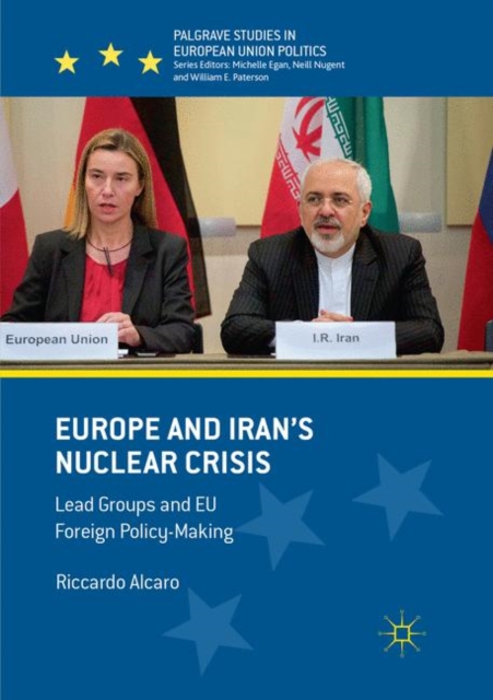 Europe and Iran’s Nuclear Crisis : Lead Groups and EU Foreign Policy-Making, Paperback / softback Book