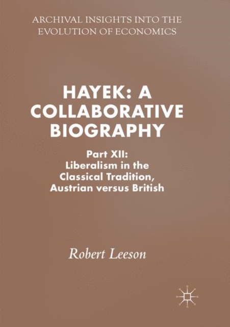 Hayek: A Collaborative Biography : Part XII: Liberalism in the Classical Tradition, Austrian versus British, Paperback / softback Book