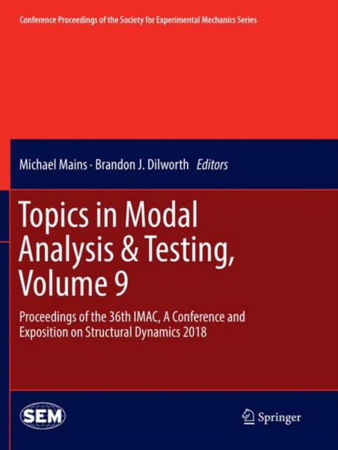 Topics in Modal Analysis & Testing, Volume 9 : Proceedings of the 36th IMAC, A Conference and Exposition on Structural Dynamics 2018, Paperback / softback Book