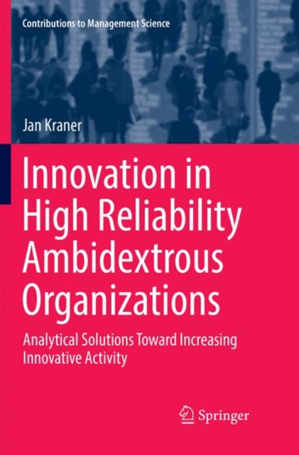 Innovation in High Reliability Ambidextrous Organizations : Analytical Solutions Toward Increasing Innovative Activity, Paperback / softback Book
