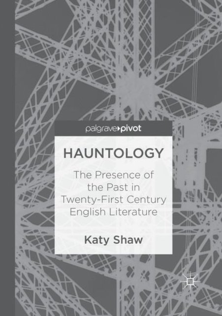 Hauntology : The Presence of the Past in Twenty-First Century English Literature, Paperback / softback Book