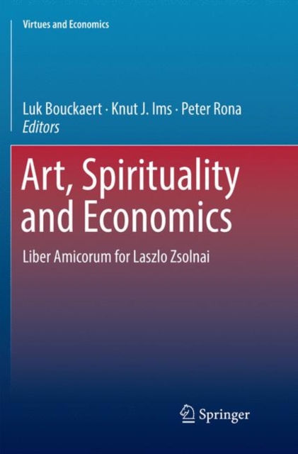 Art, Spirituality and Economics : Liber Amicorum for Laszlo Zsolnai, Paperback / softback Book