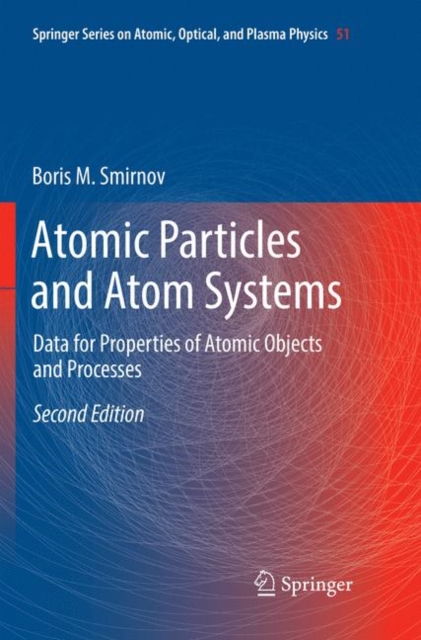 Atomic Particles and Atom Systems : Data for Properties of Atomic Objects and Processes, Paperback / softback Book