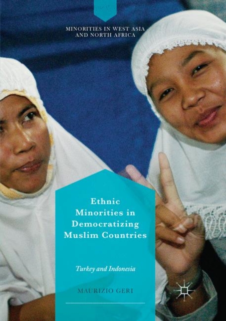 Ethnic Minorities in Democratizing Muslim Countries : Turkey and Indonesia, Paperback / softback Book
