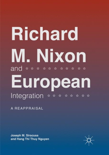 Richard M. Nixon and European Integration : A Reappraisal, Paperback / softback Book