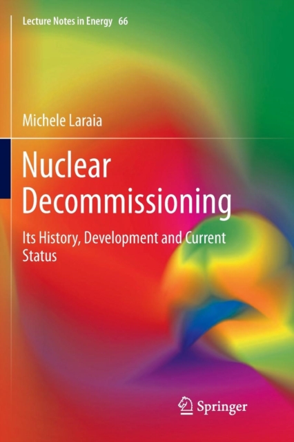 Nuclear Decommissioning : Its History, Development, and Current Status, Paperback / softback Book