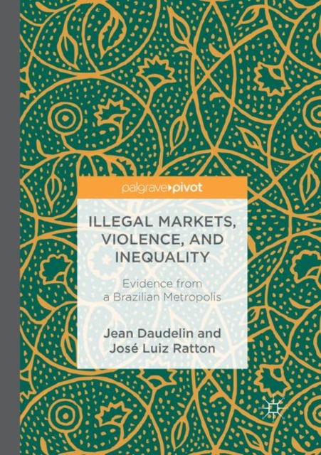 Illegal Markets, Violence, and Inequality : Evidence from a Brazilian Metropolis, Paperback / softback Book