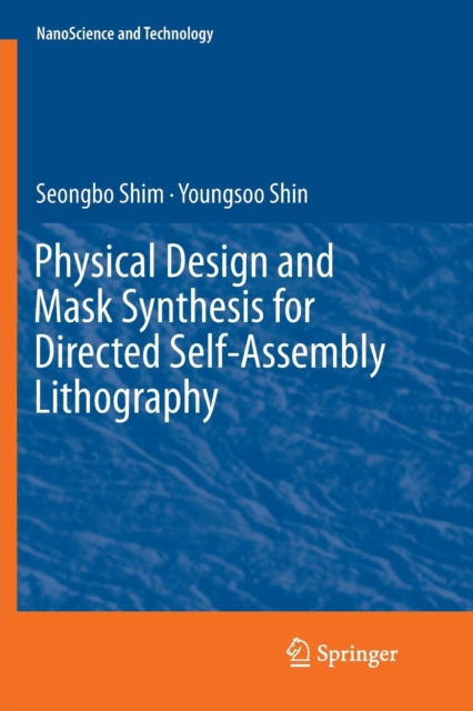 Physical Design and Mask Synthesis for Directed Self-Assembly Lithography, Paperback / softback Book