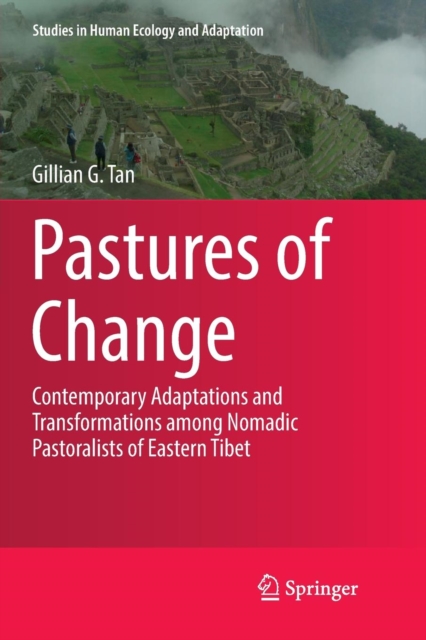 Pastures of Change : Contemporary Adaptations and Transformations among Nomadic Pastoralists of Eastern Tibet, Paperback / softback Book