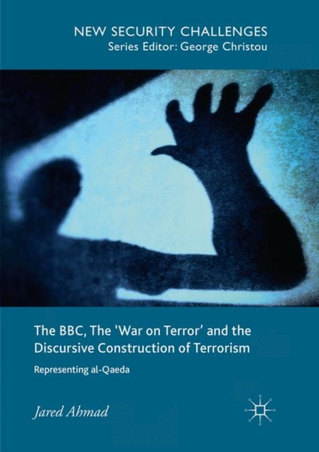 The BBC, The 'War on Terror' and the Discursive Construction of Terrorism : Representing al-Qaeda, Paperback / softback Book