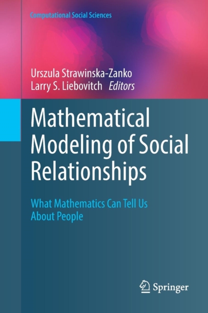 Mathematical Modeling of Social Relationships : What Mathematics Can Tell Us About People, Paperback / softback Book
