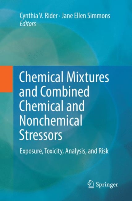 Chemical Mixtures and Combined Chemical and Nonchemical Stressors : Exposure, Toxicity, Analysis, and Risk, Paperback / softback Book