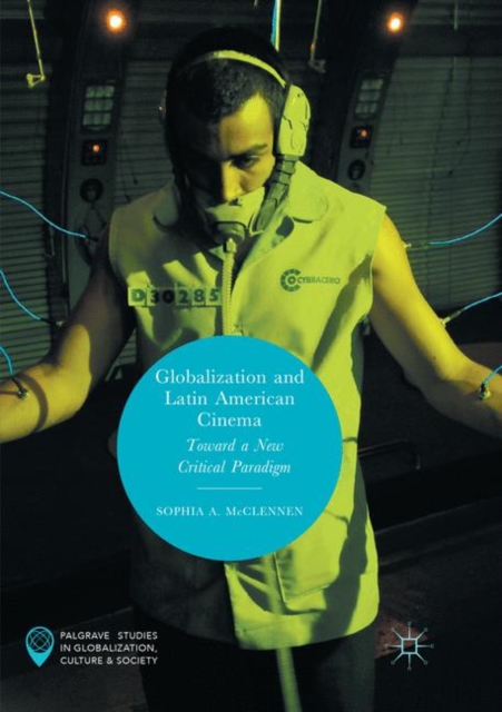 Globalization and Latin American Cinema : Toward a New Critical Paradigm, Paperback / softback Book