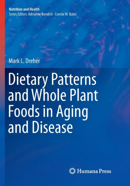 Dietary Patterns and Whole Plant Foods in Aging and Disease, Paperback / softback Book