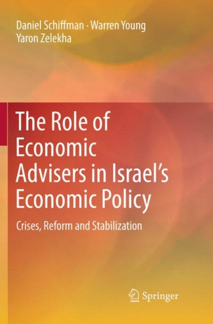 The Role of Economic Advisers in Israel's Economic Policy : Crises, Reform and Stabilization, Paperback / softback Book