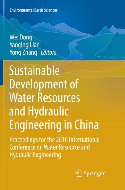 Sustainable Development of Water Resources and Hydraulic Engineering in China : Proceedings for the 2016 International Conference on Water Resource and Hydraulic Engineering, Paperback / softback Book