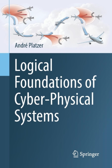Logical Foundations of Cyber-Physical Systems, Paperback / softback Book