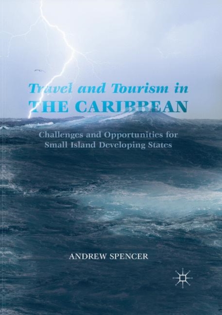 Travel and Tourism in the Caribbean : Challenges and Opportunities for Small Island Developing States, Paperback / softback Book