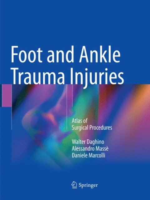 Foot and Ankle Trauma Injuries : Atlas of Surgical Procedures, Paperback / softback Book