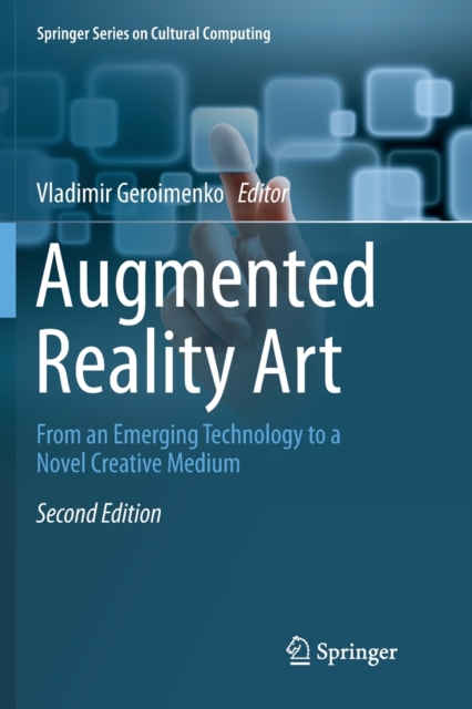 Augmented Reality Art : From an Emerging Technology to a Novel Creative Medium, Paperback / softback Book