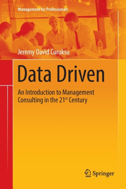Data Driven : An Introduction to Management Consulting in the 21st Century, Paperback / softback Book