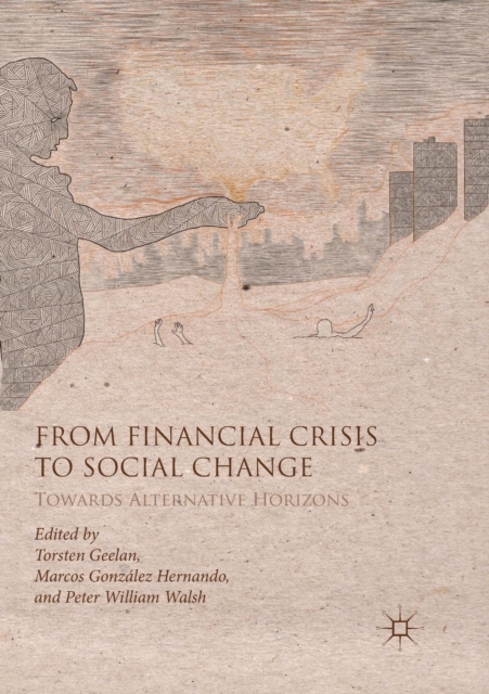 From Financial Crisis to Social Change : Towards Alternative Horizons, Paperback / softback Book