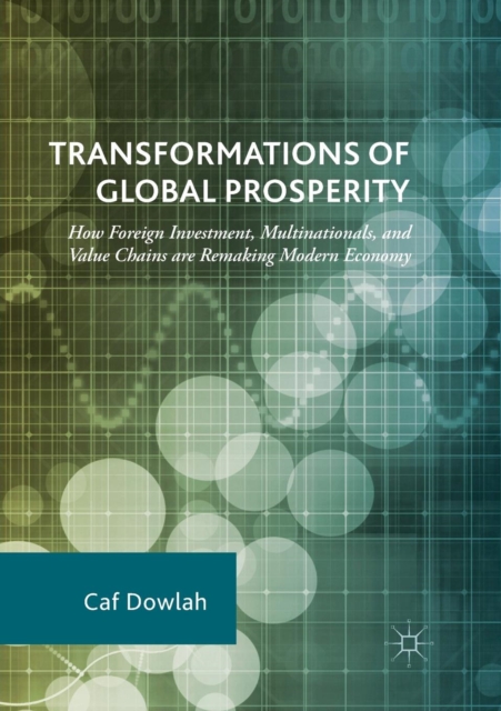 Transformations of Global Prosperity : How Foreign Investment, Multinationals, and Value Chains are Remaking Modern Economy, Paperback / softback Book
